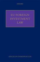 Couverture du livre « EU Foreign Investment Law » de Dimopoulos Angelos aux éditions Oup Oxford