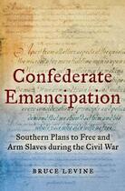 Couverture du livre « Confederate Emancipation: Southern Plans to Free and Arm Slaves during » de Levine Bruce aux éditions Oxford University Press Usa