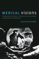 Couverture du livre « Medical Visions: Producing the Patient Through Film, Television, and I » de Ostherr Kirsten aux éditions Oxford University Press Usa