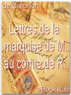 Couverture du livre « Lettres de la marquise de M.. au comte de R.. » de Claude-Prosper Jolyot De Crébillon aux éditions Ebookslib