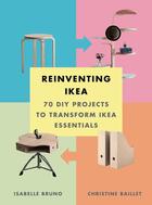 Couverture du livre « REINVENTING IKEA - 70 DIY PROJECTS TO TRANSFORM IKEA ESSENTIALS » de Isabelle Bruno et Christine Baillet aux éditions Abrams