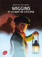 Couverture du livre « Wiggins ; la nuit de l'éclipse » de Beatrice Nicodeme aux éditions Le Livre De Poche Jeunesse