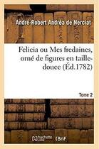 Couverture du livre « Felicia ou Mes fredaines, orné de figures en taille-douce. Tome 2 » de Nerciat A-R. aux éditions Hachette Bnf