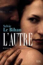Couverture du livre « L'autre » de Sylvie Le Bihan aux éditions Seuil