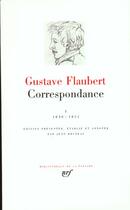 Couverture du livre « Correspondance Tome 1 ; janvier 1830 - mai 1851 » de Gustave Flaubert aux éditions Gallimard