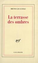 Couverture du livre « La terrasse des ombres » de Bruno Gay-Lussac aux éditions Gallimard