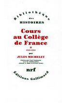 Couverture du livre « Cours au collège de France Tome 2 ; 1845-1851 » de Jules Michelet aux éditions Gallimard