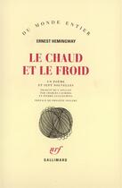 Couverture du livre « Le chaud et le froid ; un poème et sept nouvelles » de Ernest Hemingway aux éditions Gallimard