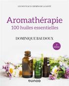 Couverture du livre « Aromathérapie ; 100 huiles essentielles (2e édition) » de Dominique Baudoux aux éditions Dunod