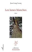 Couverture du livre « Les lunes blanches » de Jean-Loup Lecoq aux éditions Editions L'harmattan