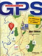 Couverture du livre « Guide pratique du GPS (6e édition) » de Paul Correia aux éditions Eyrolles