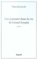 Couverture du livre « Une journée dans la vie de lionel jospin » de Iacub-M aux éditions Fayard