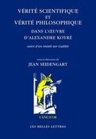 Couverture du livre « Vérité scientifique et vérité philosophique dans l'oeuvre d'Alexandre Koyré » de Jean Seidengart aux éditions Belles Lettres