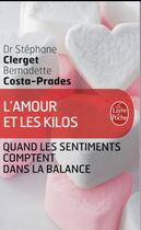 Couverture du livre « L'amour et les kilos ; quand les sentiments comptent dans la balance » de Stephane Costa-Prades et Bernadette Clerget aux éditions Le Livre De Poche