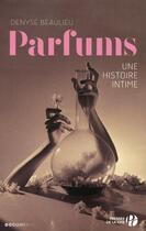 Couverture du livre « Parfums ; une histoire intime » de Denyse Beaulieu aux éditions Presses De La Cite