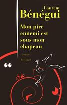 Couverture du livre « Mon pire ennemi est sous mon chapeau » de Laurent Benegui aux éditions Julliard
