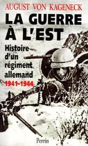 Couverture du livre « La guerre à l'Est ; histoire d'un régiment allemand ; 1941-1944 » de August Von Kageneck aux éditions Perrin