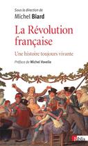 Couverture du livre « La révolution française ; une histoire toujours vivante » de Michel Biard aux éditions Cnrs