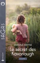 Couverture du livre « Le secret des Kavanaugh Tomes 1 et 2 : Prêt à tout pour sa fille ; Ne crains rien, Constance » de Joanna Wayne aux éditions Harlequin