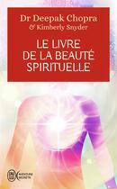 Couverture du livre « Le livre de la beauté spirituelle » de Deepak Chopra et Kimberly Snyder aux éditions J'ai Lu