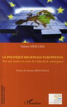 Couverture du livre « La politique régionale européenne : vers une remise en cause de l'objectif de convergence » de Fabien Mesclier aux éditions L'harmattan