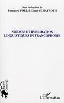 Couverture du livre « Normes et hybridation linguistiques en francophonie » de Bernhard Poll et Elmar Schafroth aux éditions L'harmattan