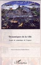 Couverture du livre « Dynamiques de la ville . essais de s2miotique de l'espace » de Isabel Marcos aux éditions Editions L'harmattan