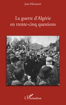 Couverture du livre « La guerre d'Algérie en trente-cinq questions » de Monneretjean aux éditions Editions L'harmattan