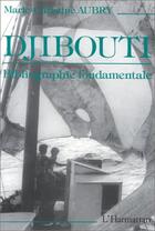 Couverture du livre « Djibouti ; bibliographie fondamentale » de Marie-Christine Aubry aux éditions Editions L'harmattan