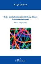 Couverture du livre « Droits constitutionnels et institutions politiques du monde contemporain ; étude comparative » de Joseph Owona aux éditions Editions L'harmattan