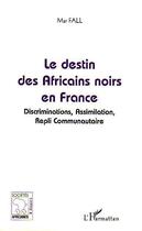 Couverture du livre « Destin des africains noirs en france ; descriminatios, assimilation, repli communautaire » de Mar Fall aux éditions L'harmattan