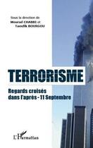 Couverture du livre « Terrorisme ; regards croisés dans l'après-11 septembre » de Mourad Chabbi et Taoufik Bourgou aux éditions L'harmattan