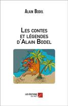 Couverture du livre « Les Contes Et Legendes D Alain Bodel » de Alain Bodel aux éditions Editions Du Net