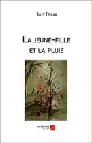 Couverture du livre « La jeune fille et la pluie » de Jules Ferran aux éditions Editions Du Net
