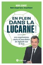 Couverture du livre « En plein dans la lucarne ! 200 expressions, mots et anecdotes de légende sur le foot » de Mederic Gasquet-Cyrus et Michel Denisot et Richard Arnaudin aux éditions Le Robert