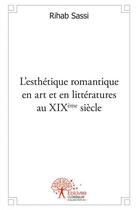 Couverture du livre « L esthetique romantique en art et en litteratures au xixeme siecle » de Sassi Rihab aux éditions Edilivre