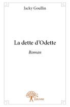 Couverture du livre « La dette d'Odette » de Jacky Goullin aux éditions Edilivre