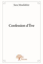 Couverture du livre « Confession d'Eve » de Sara Moufakkir aux éditions Edilivre