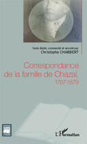 Couverture du livre « Correspondance de la famille de Chazal, 1767 1879 » de Christophe Chabbert aux éditions Editions L'harmattan