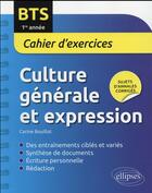 Couverture du livre « Bts. culture generale et expression cahier d exercices. 1re annee » de Carine Bouillot aux éditions Ellipses