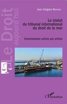 Couverture du livre « Le statut du tribunal international du droit de la mer ; commentaire article par article » de Mahinga Jean Gregoir aux éditions L'harmattan