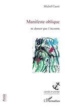 Couverture du livre « Manifeste oblique ; ne danser que l'inconnu » de Michel Cassir aux éditions L'harmattan