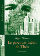 Couverture du livre « Le Parcours Inedit De Theo. » de Theodore Roger aux éditions Amalthee