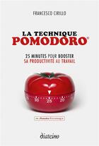 Couverture du livre « La technique pomodoro ; 25 minutes pour booster sa productivité au travail » de Francesco Cirillo aux éditions Diateino