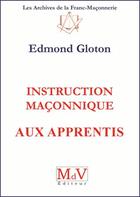 Couverture du livre « Instruction maçonnique aux apprentis » de Edmond Gloton aux éditions Maison De Vie