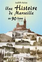 Couverture du livre « Une histoire de Marseille en 90 lieux » de Aziza Judith aux éditions Gaussen