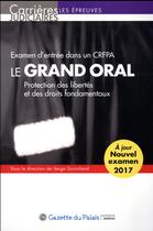 Couverture du livre « Examen d'entrée dans un CRFPA : le grand oral ; protection des libertés et des droits fondamentaux (édition 2017) » de Serge Guinchard aux éditions La Gazette Du Palais