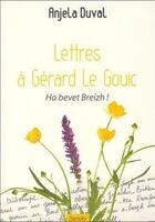 Couverture du livre « Lettres à Gérard Le Gouic : ha bevet breizh ! » de Anjela Duval aux éditions An Alarc'h