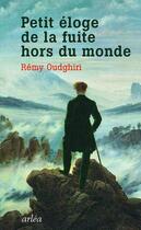 Couverture du livre « Petit éloge de la fuite hors du monde » de Remy Oudghiri aux éditions Arlea
