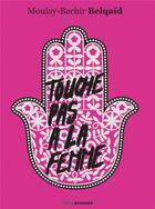 Couverture du livre « Touche pas à la femme » de Moulay-Bachir Belqaid aux éditions Erick Bonnier